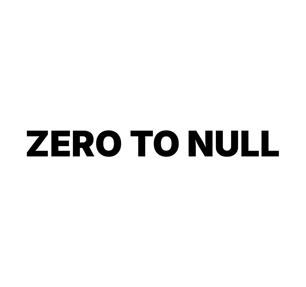 Zero to Null Zero to Null