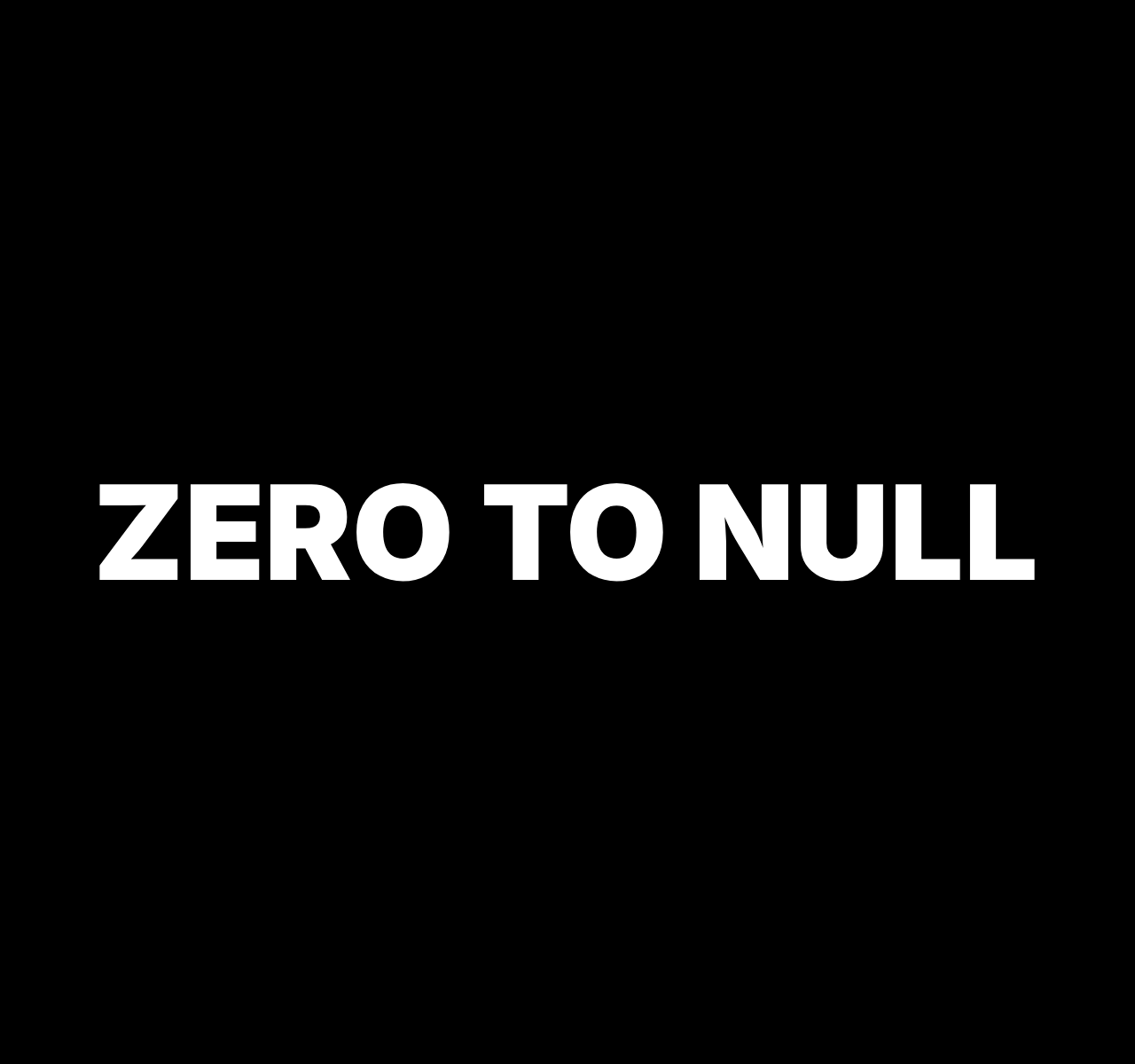 Zero to Null Zero to Null